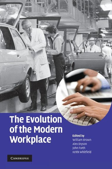 William Brown, Alex Bryson, John Forth, Keith Whitfield - The Evolution of the Modern Workplace, Häftad