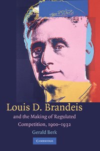 bokomslag Louis D. Brandeis and the Making of Regulated Competition, 1900-1932