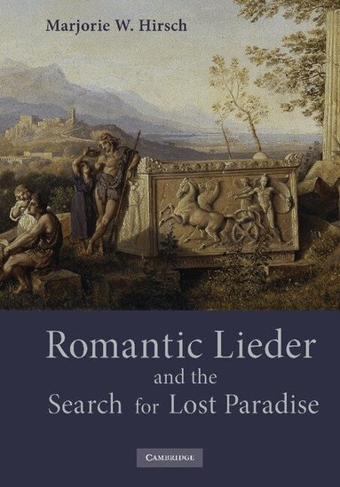 Marjorie W. Hirsch - Romantic Lieder and the Search for Lost Paradise, Häftad