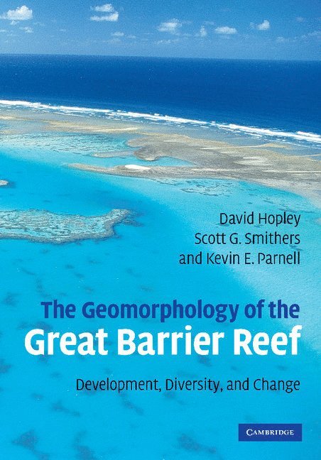 David Hopley, Scott G. Smithers, Kevin Parnell, North Queensland) Hopley, David (James Cook University, North Queensland) Smithers, Scott G. (James Cook University, North Queensland) Parnell, Kevin (James Cook University - The Geomorphology of the Great Barrier Reef, Häftad