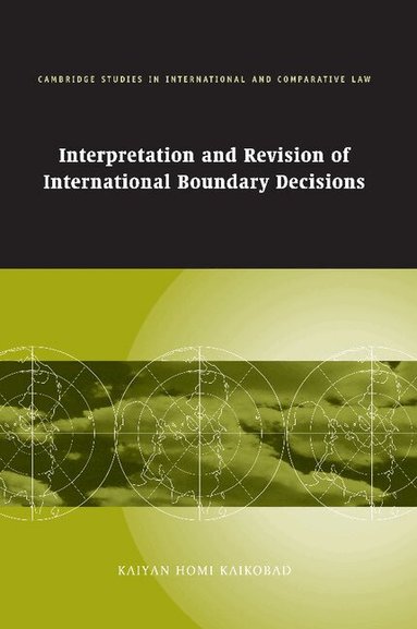 Kaiyan Homi Kaikobad - Interpretation and Revision of International Boundary Decisions, Häftad