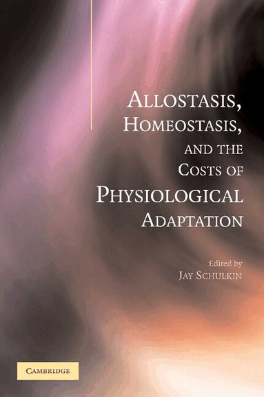 Jay Schulkin - Allostasis, Homeostasis, and the Costs of Physiological Adaptation, Häftad