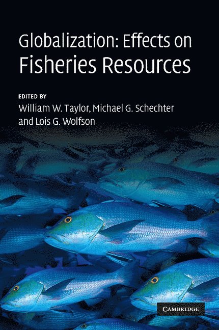 William W. Taylor, Michael G. Schechter, Lois G. Wolfson, William W. (Michigan State University) Taylor, Michael G. (Michigan State University) Schechter, Lois G. (Michigan State University) Wolfson - Globalization: Effects on Fisheries Resources, Häftad