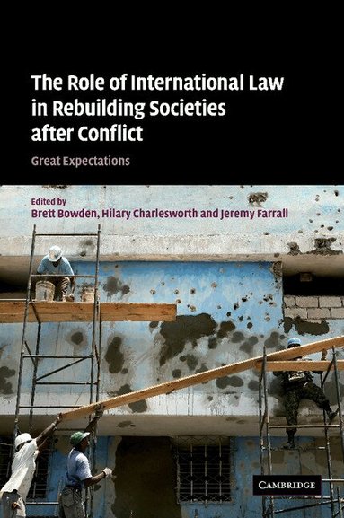 Brett Bowden, Hilary Charlesworth, Jeremy Farrall - The Role of International Law in Rebuilding Societies after Conflict, Häftad