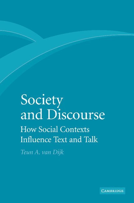 Teun A. van Dijk, Barcelona) Dijk, Teun A. van (Professor of Discourse Studies, Universitat Pompeu Fabra, Teun A. Van Dijk - Society and Discourse, Häftad