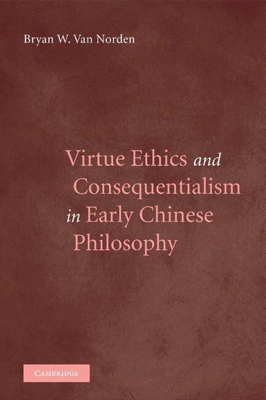 Bryan van Norden - Virtue Ethics and Consequentialism in Early Chinese Philosophy, Häftad