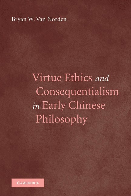 Virtue Ethics and Consequentialism in Early Chinese Philosophy 1