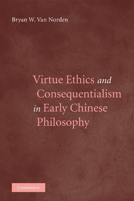 Virtue Ethics and Consequentialism in Early Chinese Philosophy
