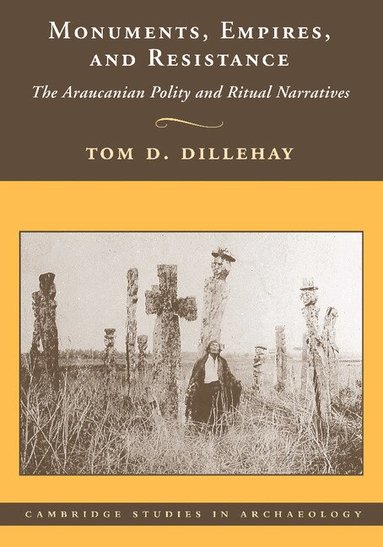Tom D. Dillehay - Monuments, Empires, and Resistance, Häftad