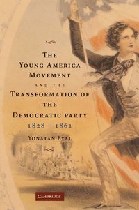 bokomslag The Young America Movement and the Transformation of the Democratic Party, 1828-1861