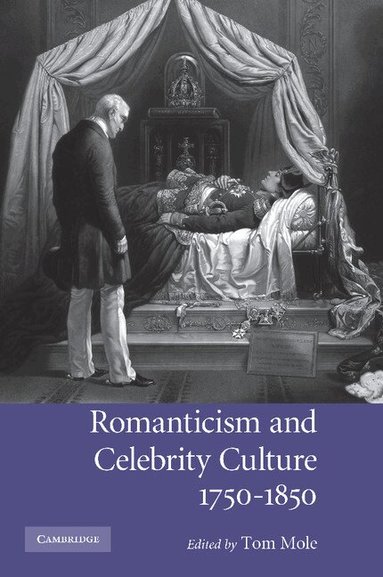 Tom Mole - Romanticism and Celebrity Culture, 1750-1850, Häftad