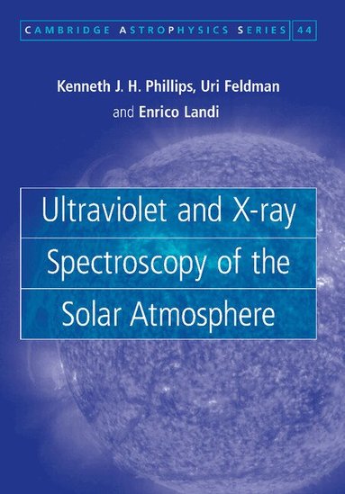 Kenneth J. H. Phillips, Uri Feldman, Enrico Landi - Ultraviolet and X-ray Spectroscopy of the Solar Atmosphere, Häftad