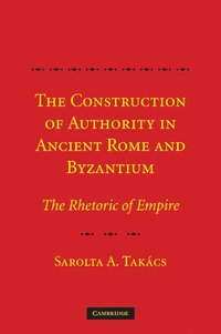 bokomslag The Construction of Authority in Ancient Rome and Byzantium