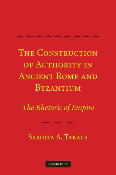 bokomslag The Construction of Authority in Ancient Rome and Byzantium