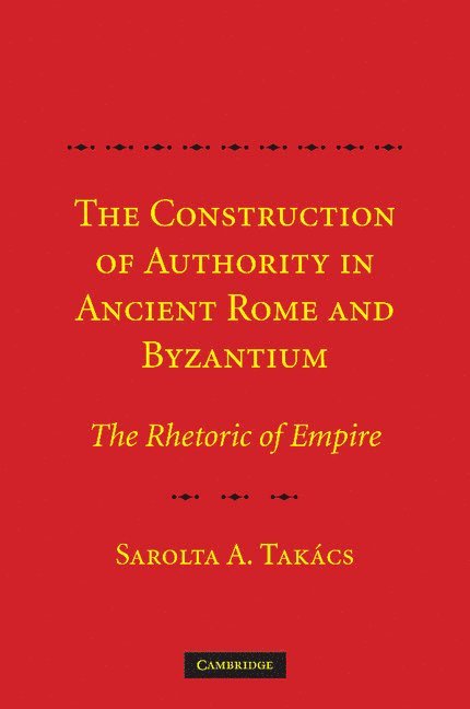 The Construction of Authority in Ancient Rome and Byzantium 1