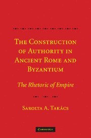 Sarolta A. Tak&#225;cs, Sarolta A. Takács, New Jersey) Takacs, Sarolta A. (Professor and Dean, Rutgers University, Sarolta A. Tak Cs, Sarolta A. Takacs - The Construction of Authority in Ancient Rome and Byzantium, Häftad