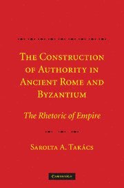 The Construction of Authority in Ancient Rome and Byzantium 1