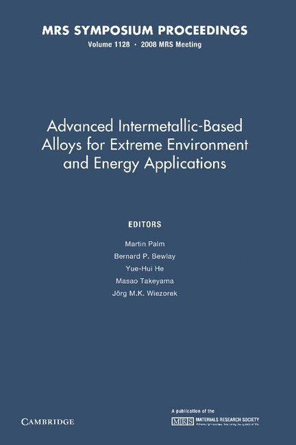 Advanced Intermetallic-Based Alloys for Extreme Environment and Energy Applications: Volume 1128 1