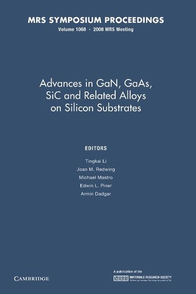 Tingkai Li, Joan M. Redwing, Michael Mastro, Edwin L. Piner, Armin Dadgar - Advances in GaN, GaAs, SiC and Related Alloys on Silicon Substrates: Volume 1068, Häftad