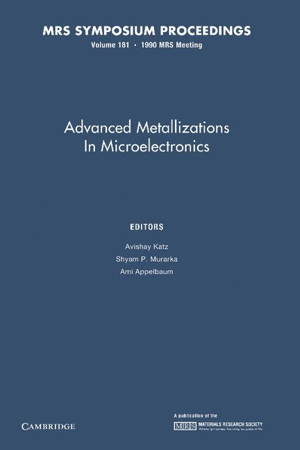 Advanced Metallizations in Microelectronics: Volume 181 1