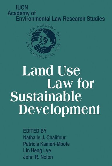 Nathalie J. Chalifour, Patricia Kameri-Mbote, Lin Heng Lye, John R. Nolon - Land Use Law for Sustainable Development, Häftad