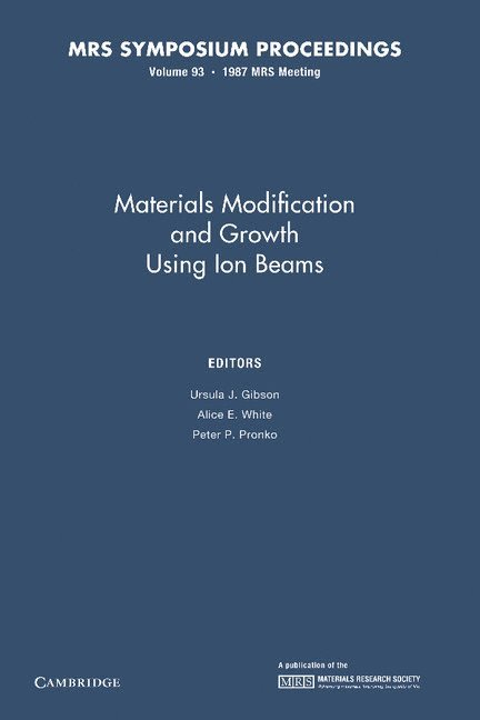 Ursala Gibson, Alice E. White, Peter P. Pronko - Materials Modification and Growth using Ion Beams: Volume 93, Häftad