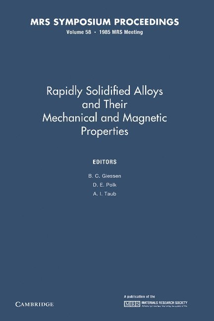 B. C. Giessen, D. E. Polk, A. I. Taub - Rapidly Solidified Alloys and Their Mechanical and Magnetic Properties: Volume 58, Häftad
