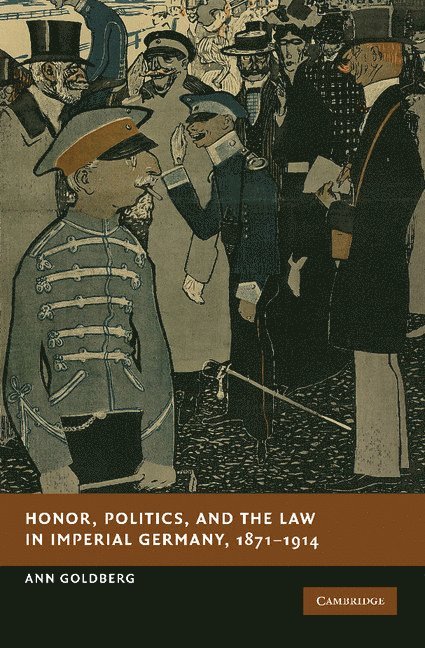 Honor, Politics, and the Law in Imperial Germany, 1871-1914 1