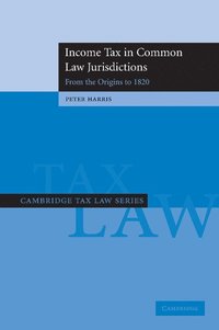 bokomslag Income Tax in Common Law Jurisdictions: Volume 1, From the Origins to 1820