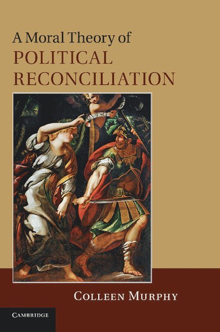 Colleen Murphy, Texas A & M University) Murphy, Colleen (Associate Professor of Philosophy - Moral Theory of Political Reconciliation, Häftad