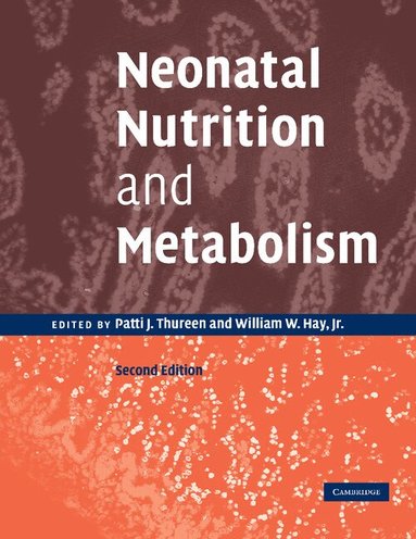 Patti J. Thureen, William W. Hay - Neonatal Nutrition and Metabolism, Häftad