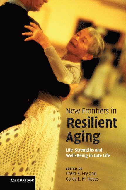 British Columbia) Fry, Prem S. (Trinity Western University, Atlanta) Keyes, Corey L. M. (Emory University, Prem S. Keyes Fry, Corey L. M. Keyes, Keyes Fry, Prem S. - New Frontiers in Resilient Aging, Häftad