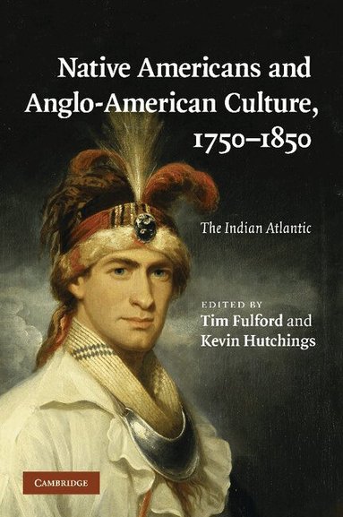 Tim Fulford, Kevin Hutchings - Native Americans and Anglo-American Culture, 1750-1850, Häftad