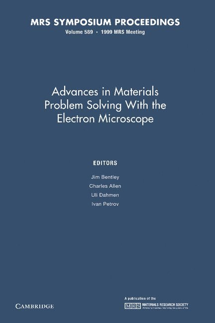 Jim Bentley, Charles Allen, Uli Dahmen, Ivan Petrov, Illinois) Allen, Charles (Argonne National Laboratory, California) Dahmen, Uli (Lawrence Livermore National Laboratory, Urbana-Champaign) Petrov, Ivan (University of Illinois - Advances in Materials Problem Solving with the Electron Microscope: Volume 589, Häftad
