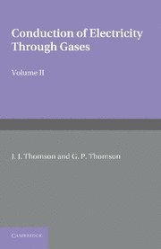 bokomslag Conduction of Electricity through Gases: Volume 2, Ionisation by Collision and the Gaseous Discharge