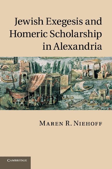 Maren R. Niehoff - Jewish Exegesis and Homeric Scholarship in Alexandria, Häftad