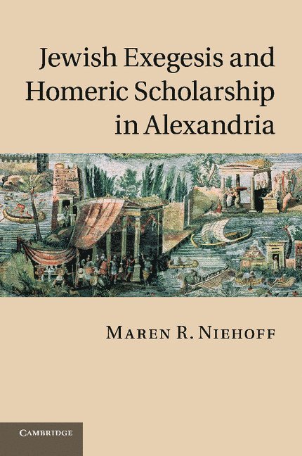 Maren R. (Hebrew University of Jerusalem) Niehoff, Maren R. Niehoff - Jewish Exegesis and Homeric Scholarship in Alexandria, Häftad