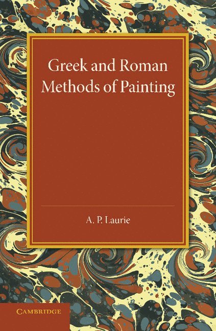 A. P. Laurie - Greek and Roman Methods of Painting, Häftad