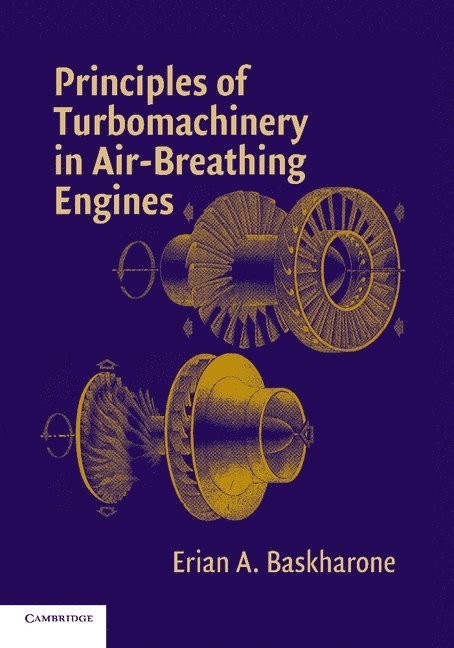 Erian A. (Texas A & M University) Baskharone, Erian A. Baskharone - Principles of Turbomachinery in Air-Breathing Engines, Häftad