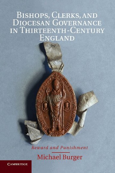 Michael Burger - Bishops, Clerks, and Diocesan Governance in Thirteenth-Century England, Häftad