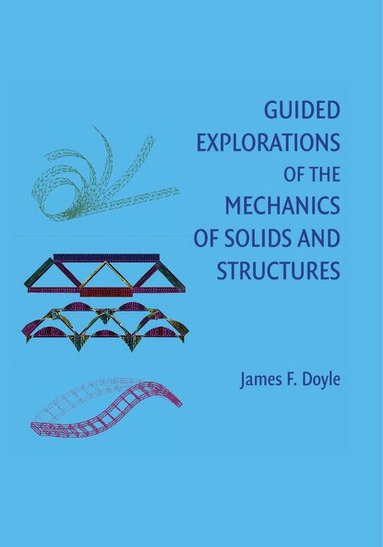 James F. Doyle - Guided Explorations of the Mechanics of Solids and Structures, Häftad