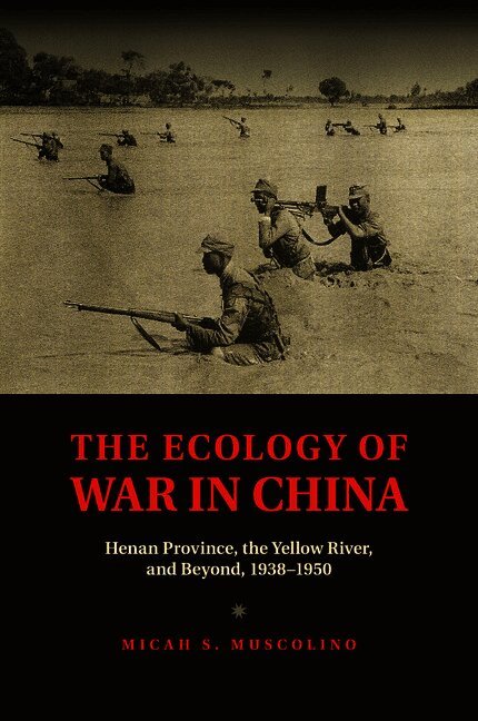 Micah S. Muscolino, Micah S. (University of Oxford) Muscolino - The Ecology of War in China, Häftad
