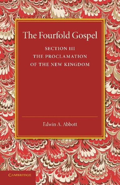 Edwin A. Abbott - The Fourfold Gospel: Volume 3, The Proclamation of the New Kingdom, Häftad