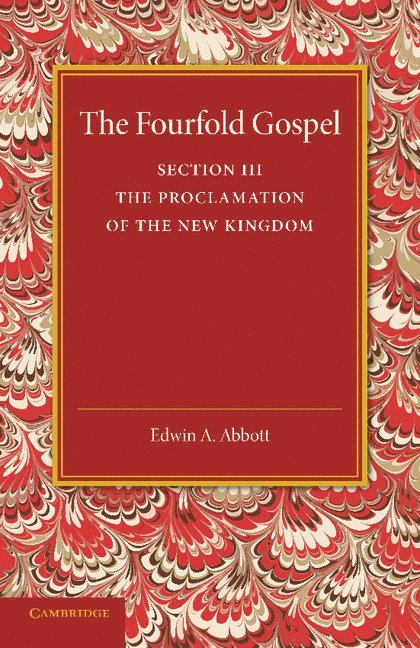 Edwin A. Abbott - The Fourfold Gospel: Volume 3, The Proclamation of the New Kingdom, Häftad