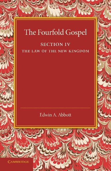 Edwin A. Abbott - The Fourfold Gospel: Volume 4, The Law of the New Kingdom, Häftad