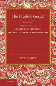 Edwin A. Abbott - Fourfold Gospel: Volume 5, The Founding of the New Kingdom or Life Reached Through Death, Häftad