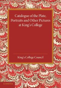 bokomslag Catalogue of the Plate, Portraits and Other Pictures at King's College, Cambridge