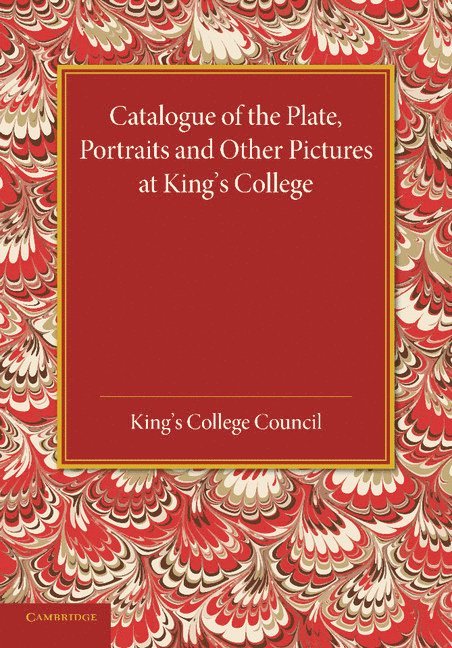 Catalogue of the Plate, Portraits and Other Pictures at King's College, Cambridge 1