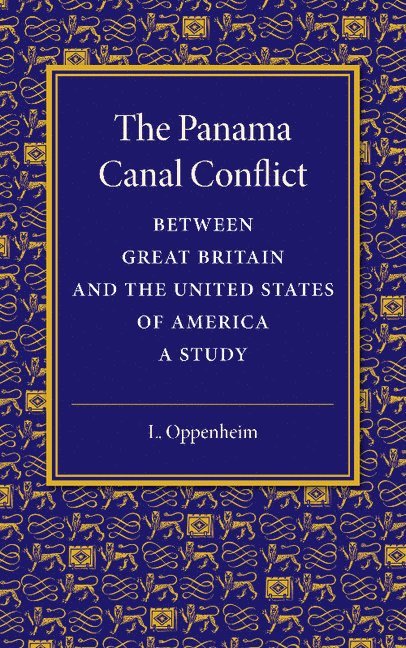 L. Oppenheim - Panama Canal Conflict between Great Britain and the United States of America, Häftad