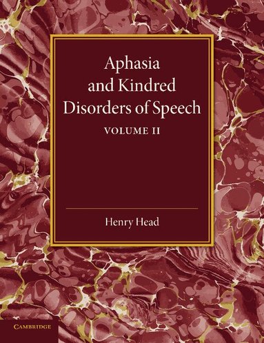 Henry Head - Aphasia and Kindred Disorders of Speech: Volume 2, Häftad